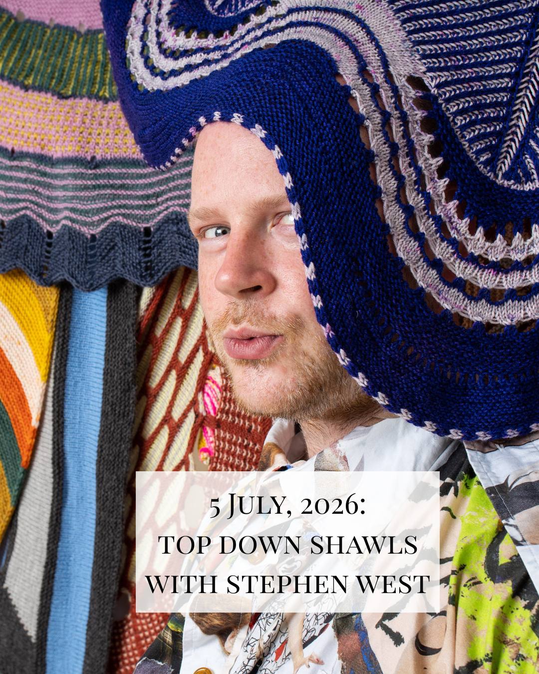 5 July - Top Down Shawls with Stephen West - Workshop at La Bien Aimée